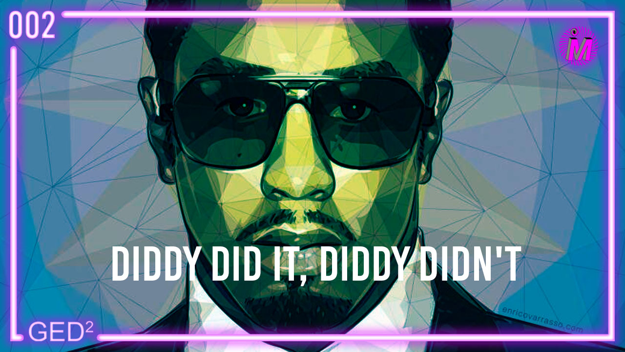 002 – Diddy Did it, Diddy didn’t