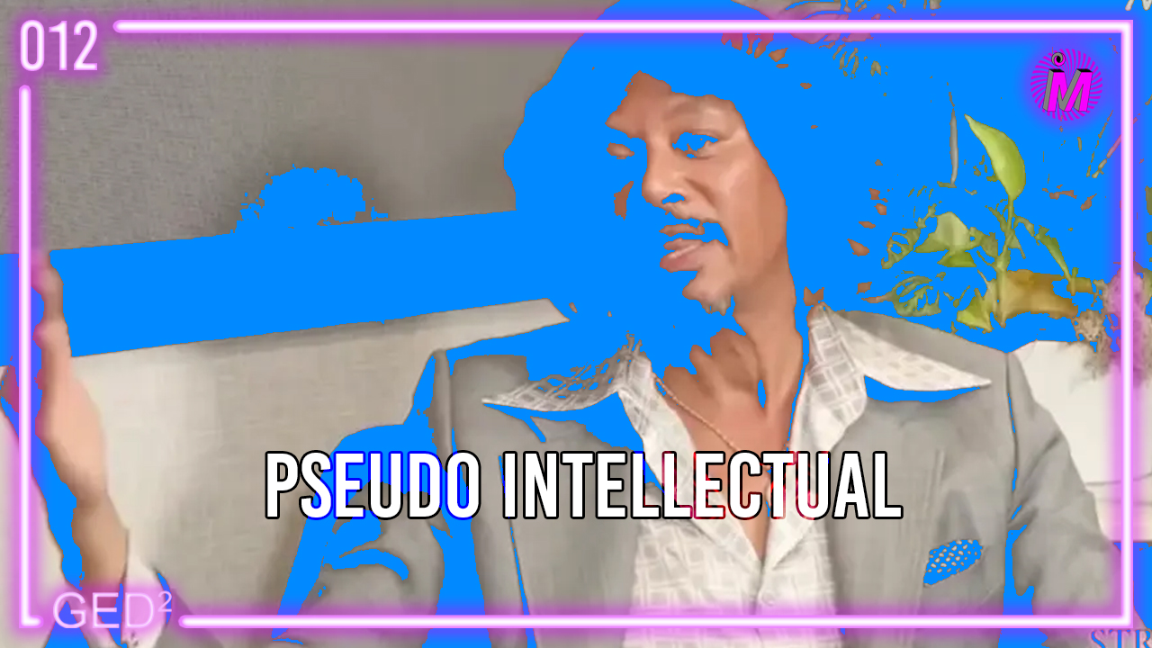 012 – Pseudo Intellectual