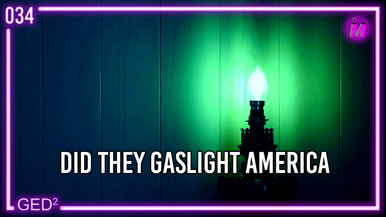034 – Did they gaslight America